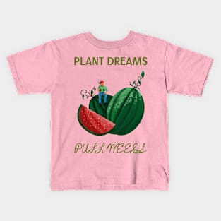 Plant Dreams Pull Weeds Constant Gardener Kids T-Shirt